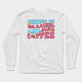 Running on ms.rachel and iced coffee Long Sleeve T-Shirt